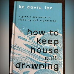How to Keep House While Drowning - Hardcover Book